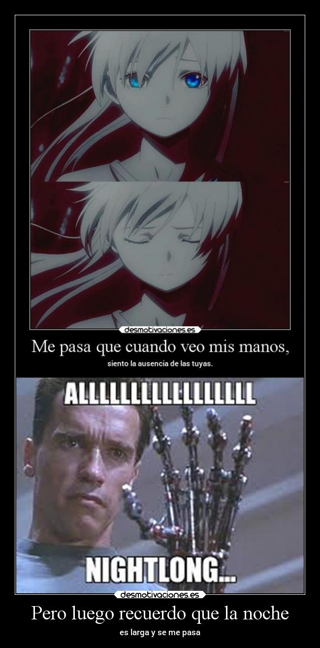 Pero luego recuerdo que la noche - es larga y se me pasa