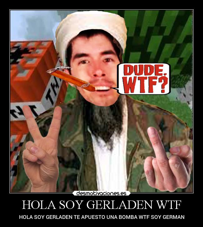 HOLA SOY GERLADEN WTF -
