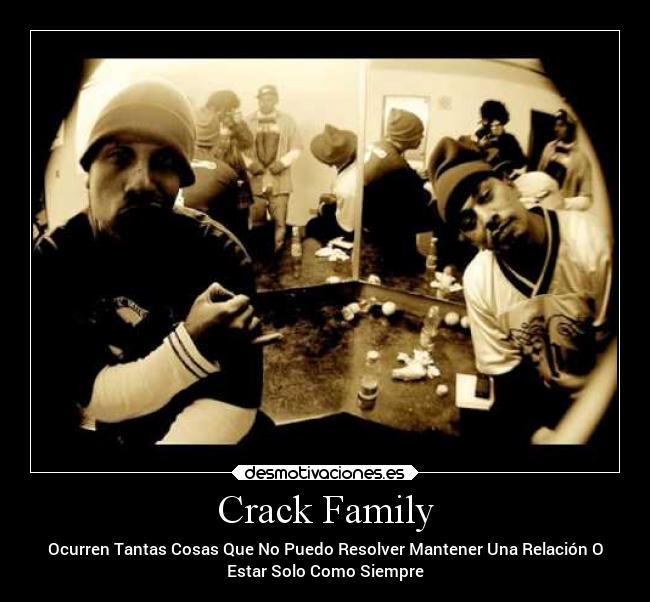 Crack Family - Ocurren Tantas Cosas Que No Puedo Resolver Mantener Una Relación O
Estar Solo Como Siempre