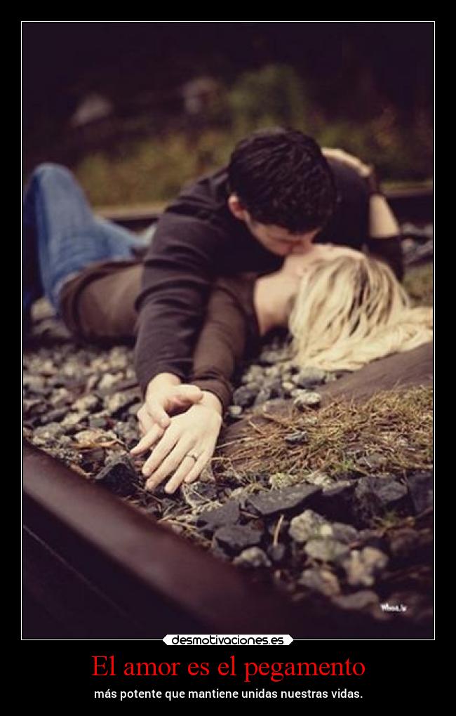 El amor es el pegamento - más potente que mantiene unidas nuestras vidas.
