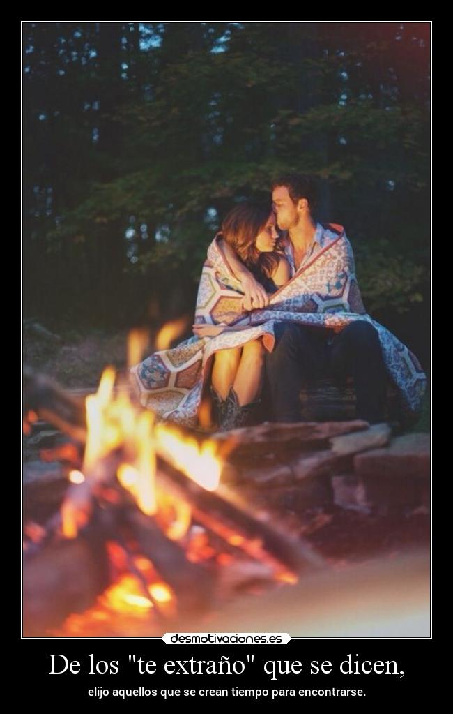 De los te extraño que se dicen, - elijo aquellos que se crean tiempo para encontrarse.