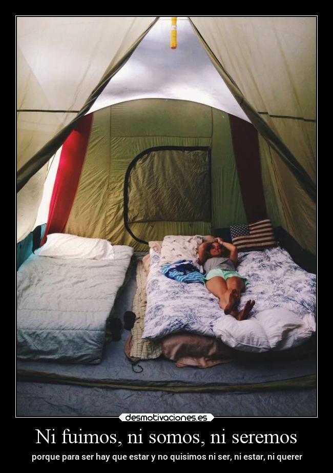 Ni fuimos, ni somos, ni seremos - porque para ser hay que estar y no quisimos ni ser, ni estar, ni querer