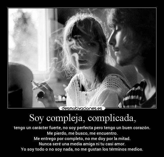 Soy compleja, complicada, - 