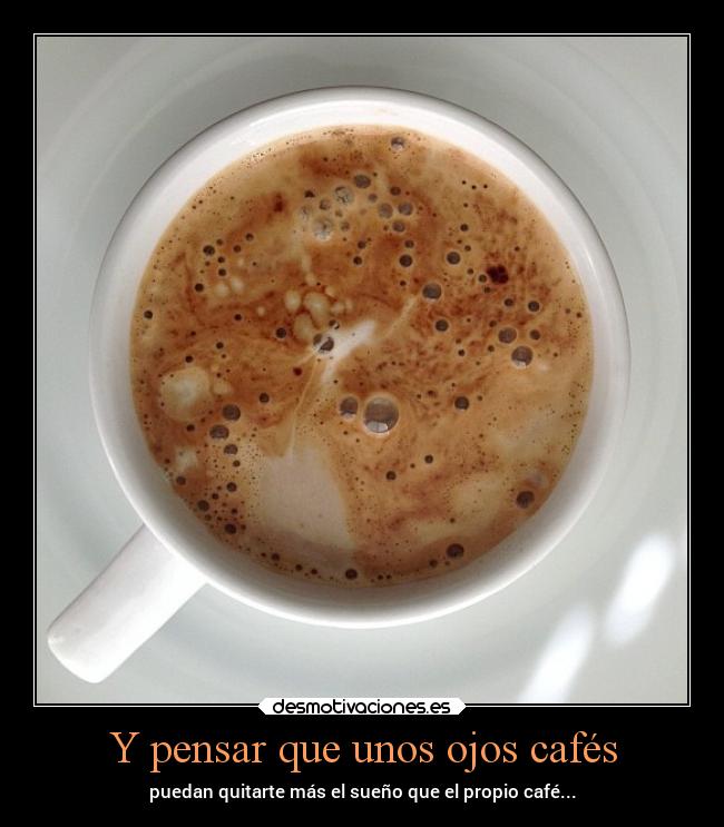 Y pensar que unos ojos cafés - 