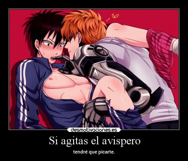 Si agitas el avispero - tendré que picarte.