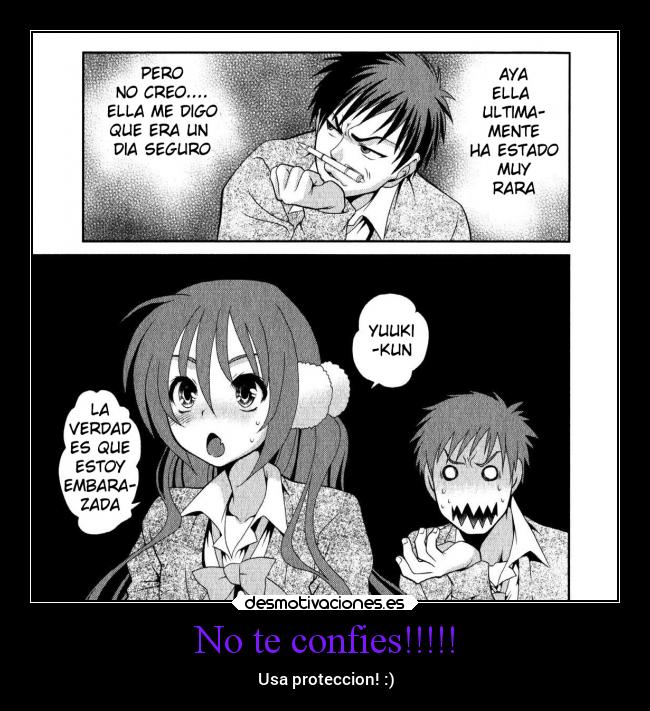 No te confies!!!!! - Usa proteccion! :)