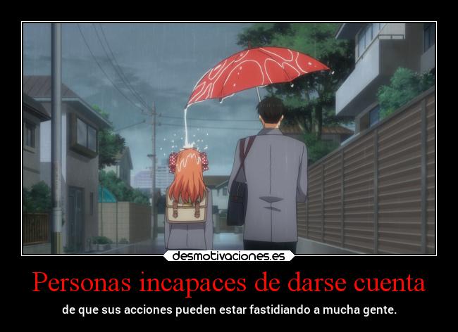 Personas incapaces de darse cuenta - de que sus acciones pueden estar fastidiando a mucha gente.