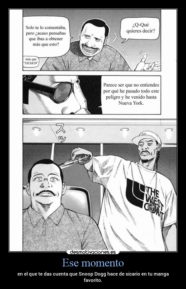 Ese momento - en el que te das cuenta que Snoop Dogg hace de sicario en tu manga
favorito.