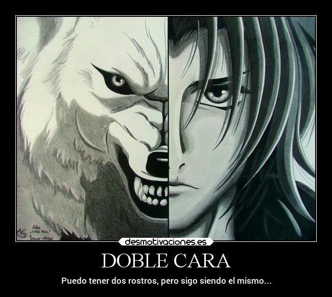 DOBLE CARA - Puedo tener dos rostros, pero sigo siendo el mismo...