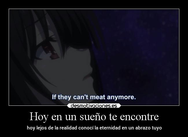 Hoy en un sueño te encontre - hoy lejos de la realidad conocí la eternidad en un abrazo tuyo