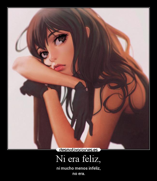 Ni era feliz, - 