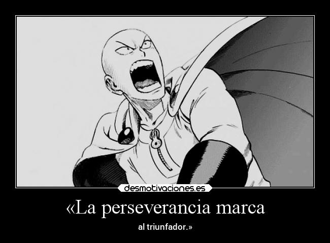 «La perseverancia marca - al triunfador.»