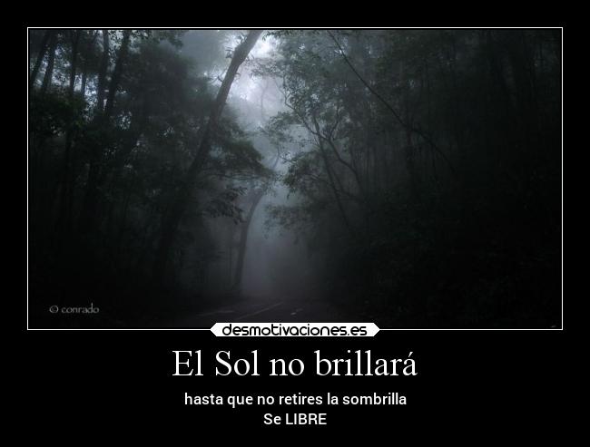 El Sol no brillará - hasta que no retires la sombrilla
Se LIBRE