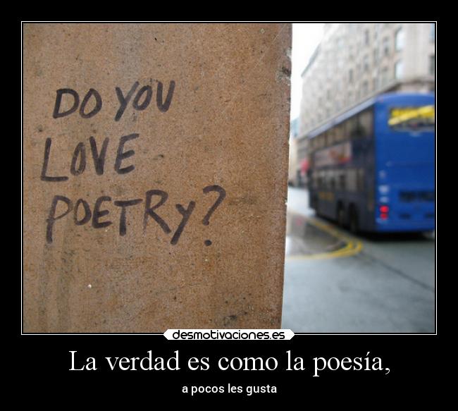 La verdad es como la poesía, - 