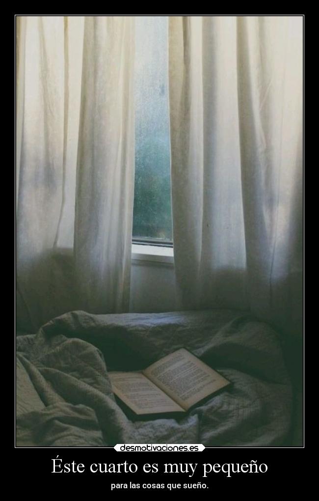 Éste cuarto es muy pequeño -