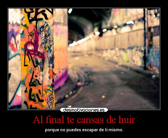 Al final te cansas de huir - 