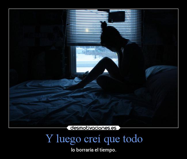 Y luego creí que todo -