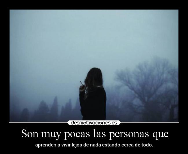 Son muy pocas las personas que -