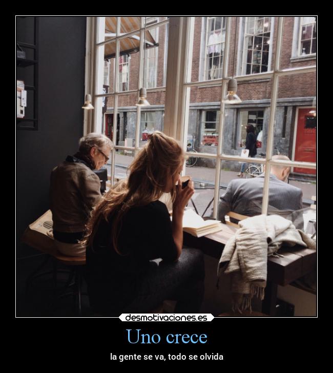 Uno crece - la gente se va, todo se olvida
