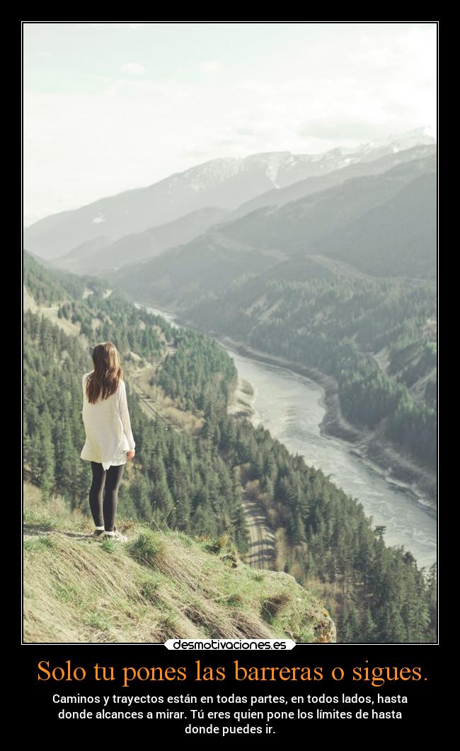 Solo tu pones las barreras o sigues. - 