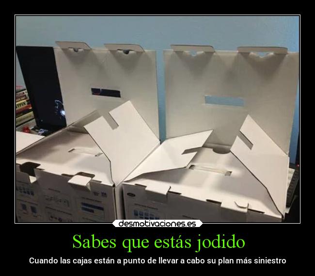 Sabes que estás jodido - Cuando las cajas están a punto de llevar a cabo su plan más siniestro