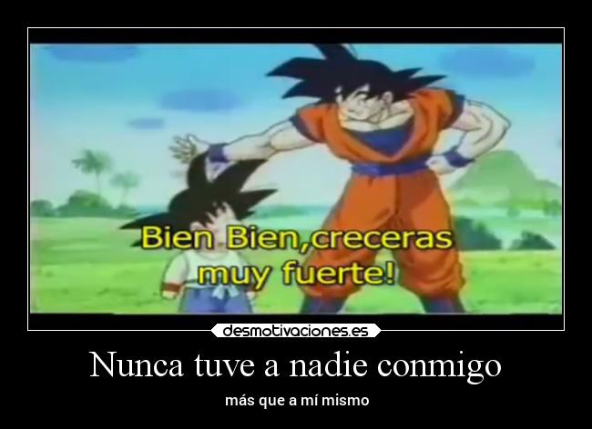 Nunca tuve a nadie conmigo - más que a mí mismo