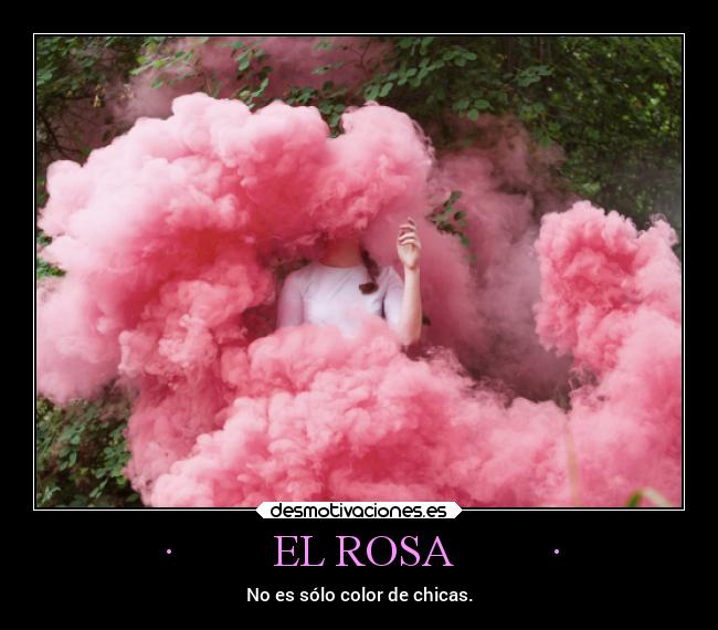 ·         EL ROSA         · - No es sólo color de chicas.