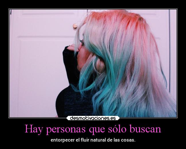 Hay personas que sólo buscan - 