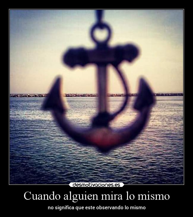 Cuando alguien mira lo mismo - no significa que este observando lo mismo