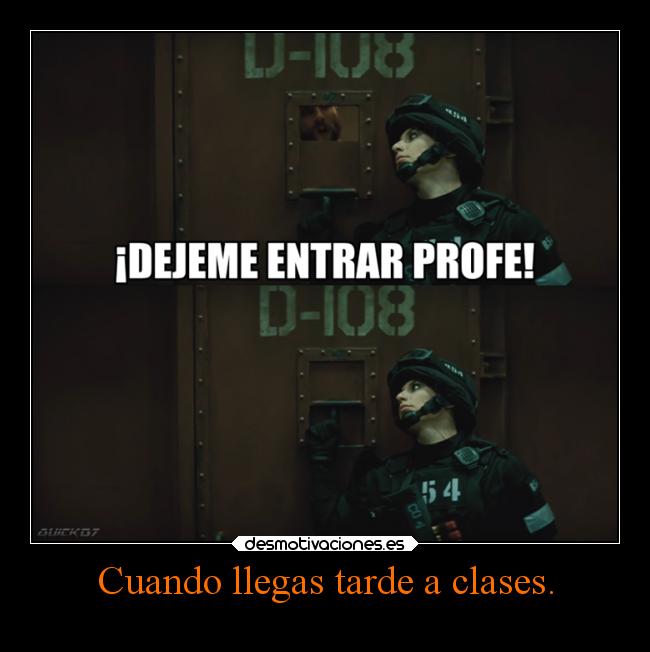 Cuando llegas tarde a clases. -