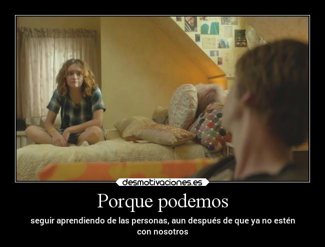 Porque podemos - seguir aprendiendo de las personas, aun después de que ya no estén
con nosotros