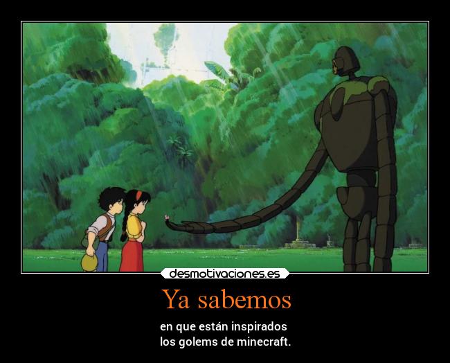 Ya sabemos - en que están inspirados
los golems de minecraft.