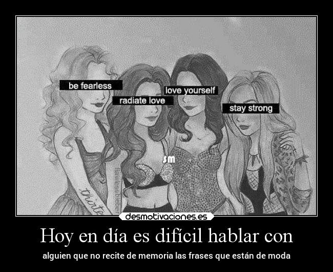 Hoy en día es difícil hablar con -