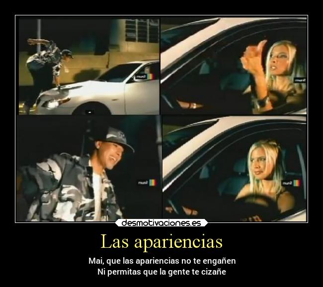 Las apariencias - Mai, que las apariencias no te engañen
Ni permitas que la gente te cizañe