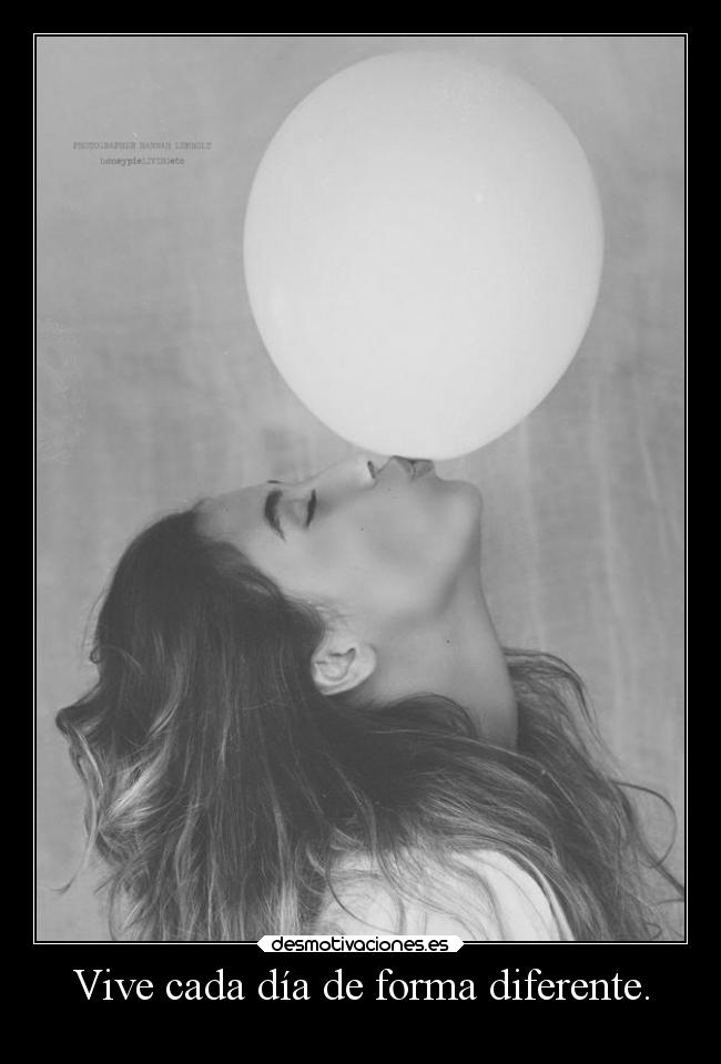 Vive cada día de forma diferente. - 