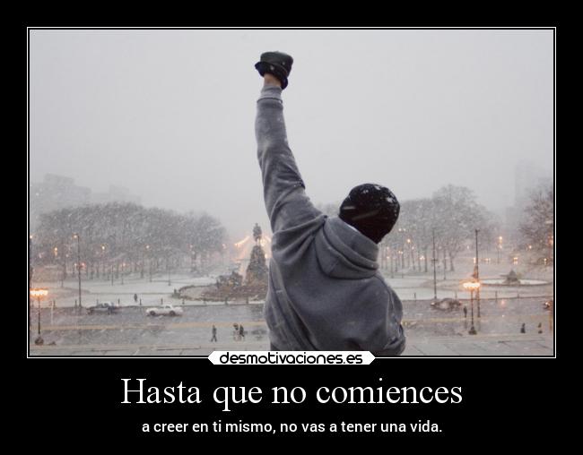 Hasta que no comiences - a creer en ti mismo, no vas a tener una vida.