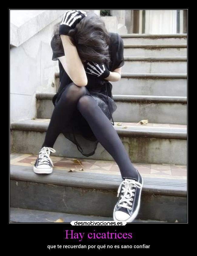 Hay cicatrices - que te recuerdan por qué no es sano confiar