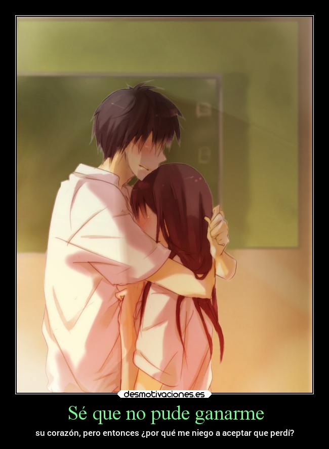 Sé que no pude ganarme - su corazón, pero entonces ¿por qué me niego a aceptar que perdí?
