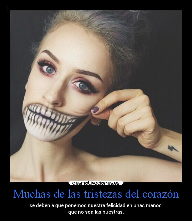 Muchas de las tristezas del corazón - se deben a que ponemos nuestra felicidad en unas manos 
que no son las nuestras.