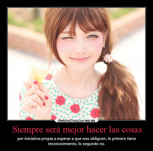 Siempre será mejor hacer las cosas - 