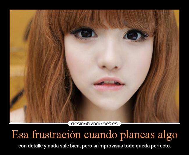 Esa frustración cuando planeas algo -