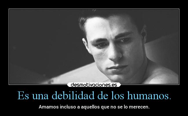 Es una debilidad de los humanos. -