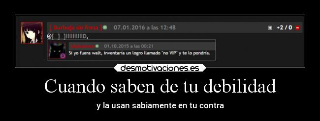 Cuando saben de tu debilidad - 