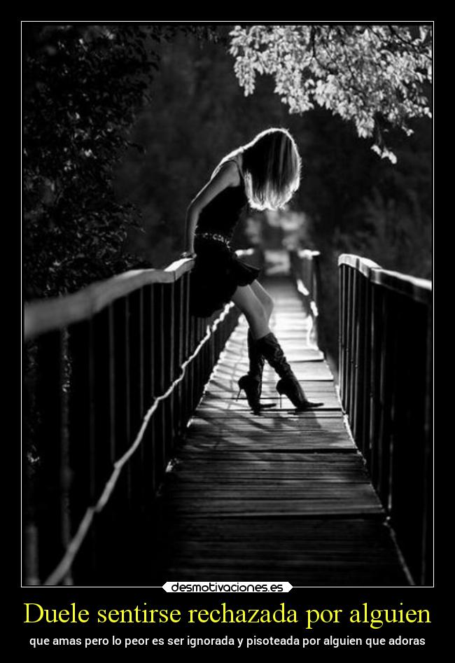 Duele sentirse rechazada por alguien -