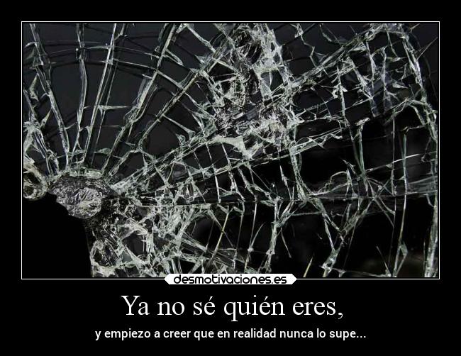 Ya no sé quién eres, - 