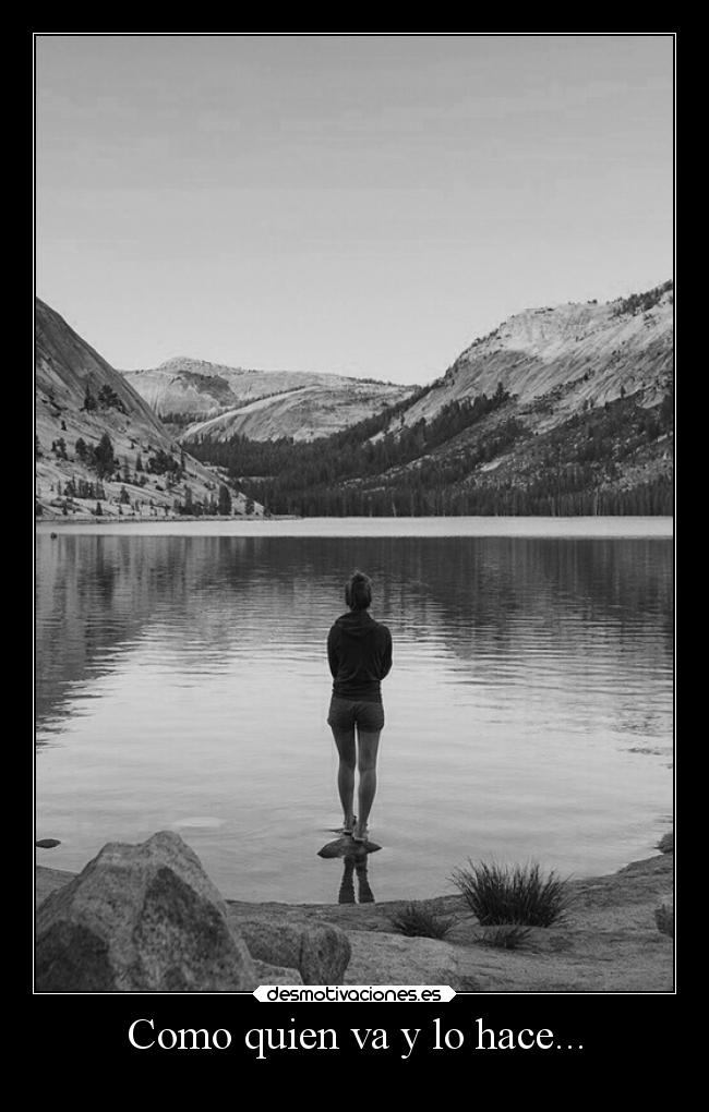 Como quien va y lo hace... -