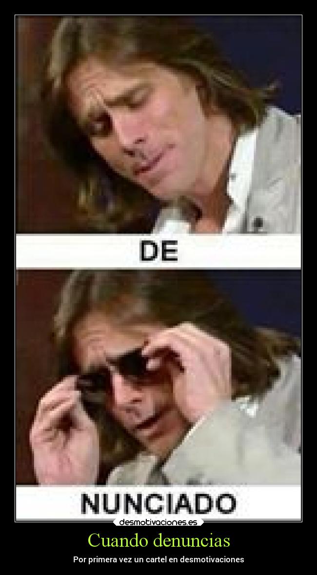 Cuando denuncias - Por primera vez un cartel en desmotivaciones