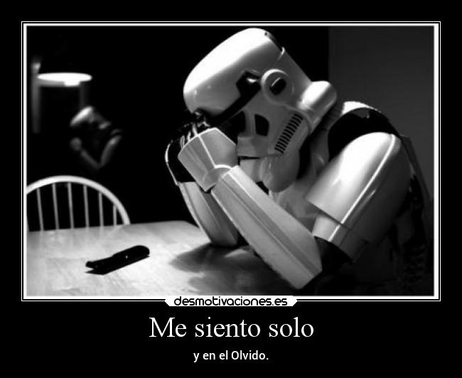 Me siento solo - y en el Olvido.