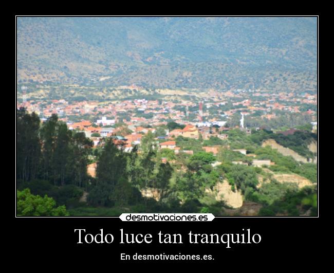 Todo luce tan tranquilo - En desmotivaciones.es.