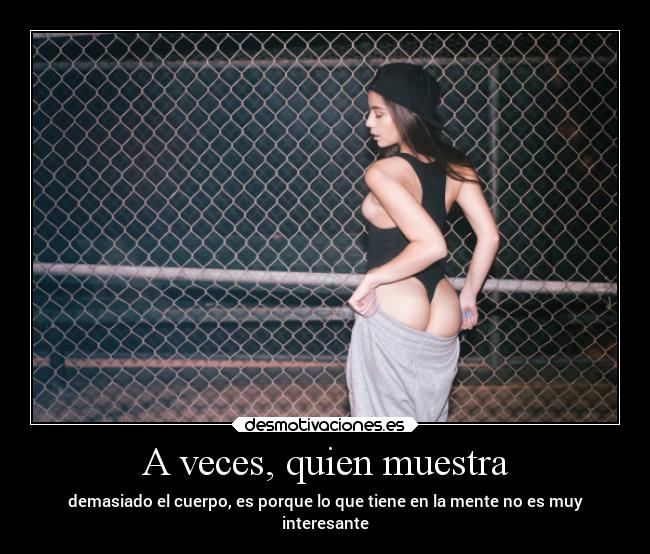 A veces, quien muestra -